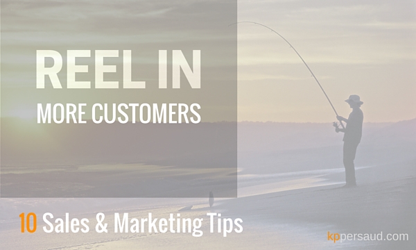 Reel in More Customers: 10 Sales & Marketing Tips (Part 1)