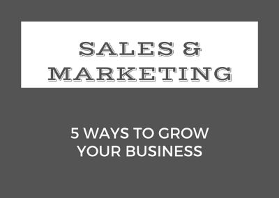 Sales & Marketing: 5 Ways to Grow Your Business