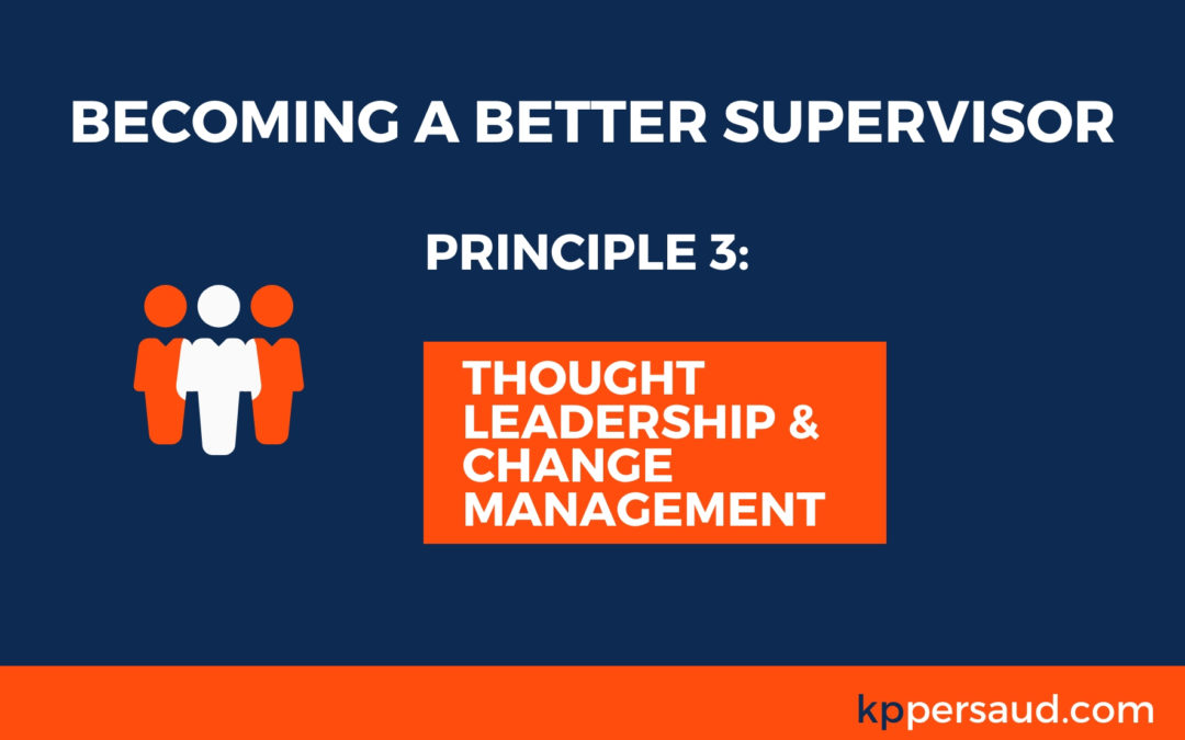 Becoming a Better Supervisor: Part 3 (Thought Leadership & Change Management)
